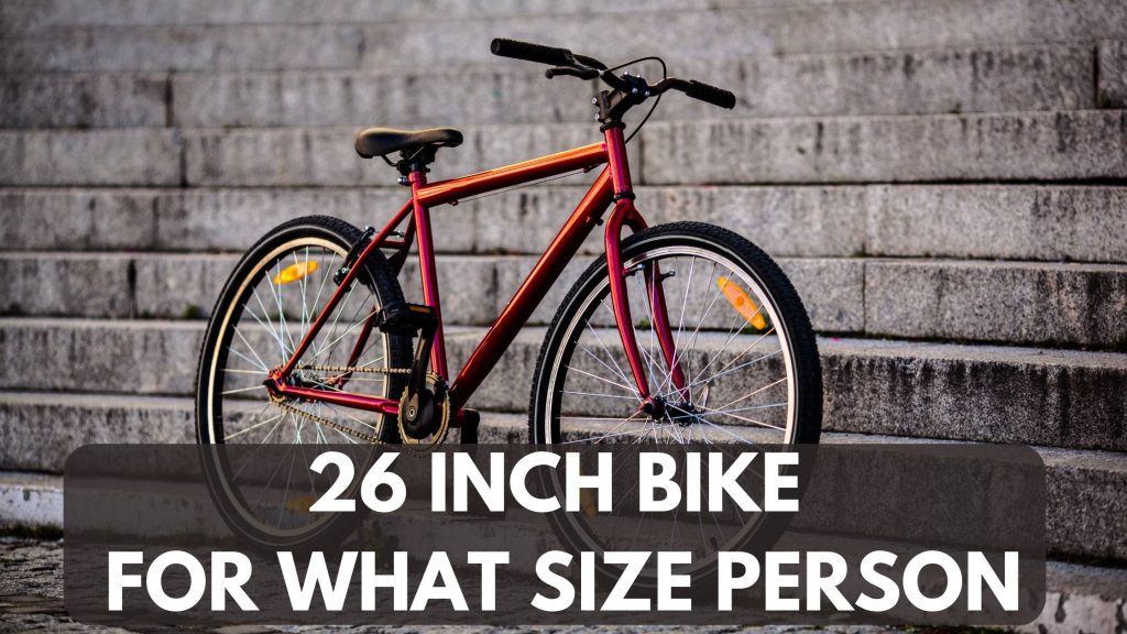 26 INCH BIKE FOR WHAT SIZE PERSON